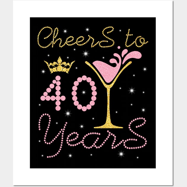 Cheers To 40 Years Happy Birthday To Me You Nana Mom Sister Wife Daughter Niece Cousin Wall Art by bakhanh123